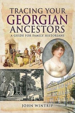 Tracing your Georgian ancestors, 1714-1837 by John Wintrip
