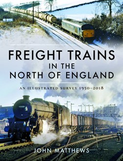 Freight trains in the north of England by John Matthews