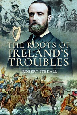 The roots of Ireland's troubles by Robert Stedall