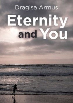 Eternity and you by Dragisa Armus