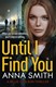 Until I find you by Anna Smith