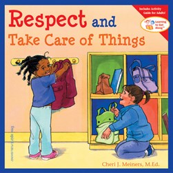 Respect and take care of things by Cheri J. Meiners