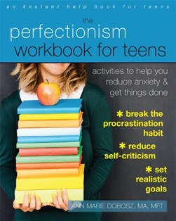 The perfectionism workbook for teens by Ann Marie Dobosz