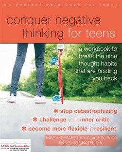 Conquer Negative Thinking for Teens by Mary Karapetian Alvord