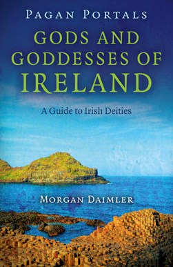 Gods and Goddesses of Ireland by Morgan Daimler