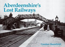Aberdeenshire's lost railways by Gordon Stansfield