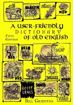 User-friendly dictionary of Old English and reader by Bill Griffiths