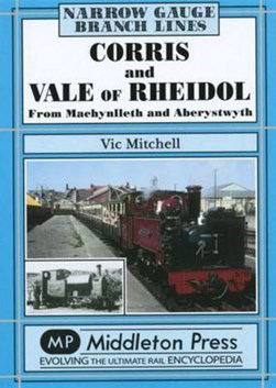 Corris and Vale of Rheidol by Vic Mitchell