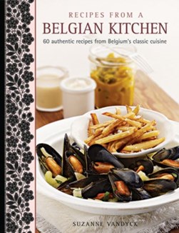 Recipes from a Belgian kitchen by Suzanne Vandyck