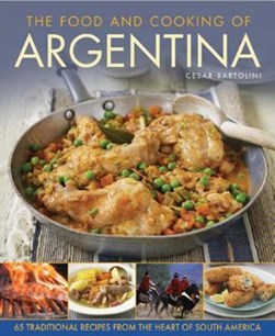 The food and cooking of Argentina by Cesar Bartolini