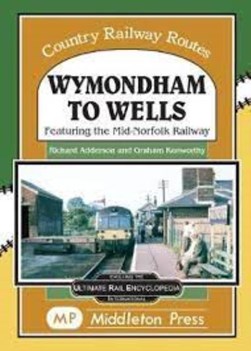Wymondham To Wells by R. J. Adderson