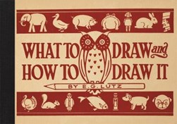 What to draw and how to draw it by Edwin George Lutz