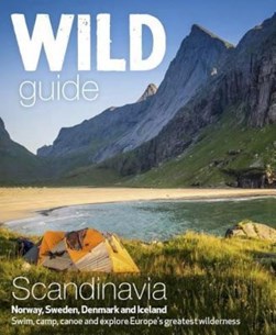 Wild guide. Scandinavia, Norway, Sweden, Iceland and Denmark by Ben Love