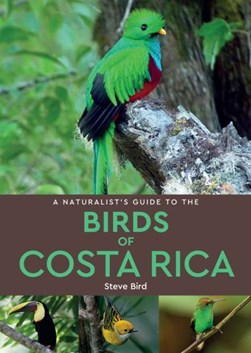A naturalist's guide to the birds of Costa Rica by Steve Bird