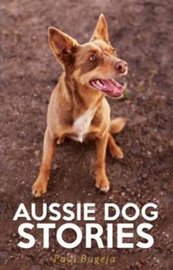 Aussie dog stories by Paul Bugeja