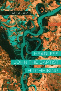 Headless John the Baptist hitchhiking by C. T. Salazar