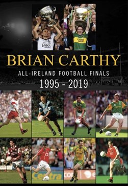 All-Ireland Football Finals 1995-2019 by Brian Carthy