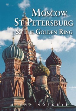 Moscow, St Petersburg & the Golden Ring by Masha Nordbye