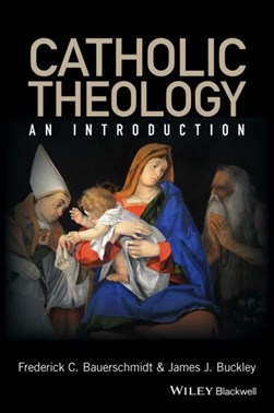 Catholic theology by Frederick Christian Bauerschmidt