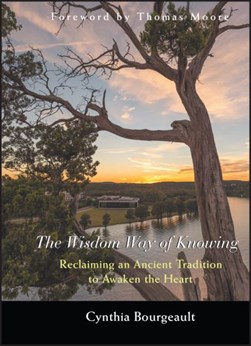 The wisdom way of knowing by Cynthia Bourgeault