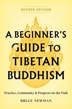 A beginner's guide to Tibetan Buddhism by Bruce Newman