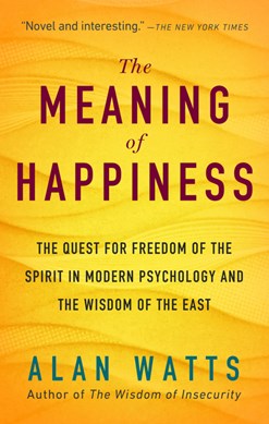 The meaning of happiness by Alan Watts