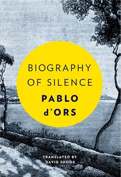 Biography of silence by Pablo J. d' Ors
