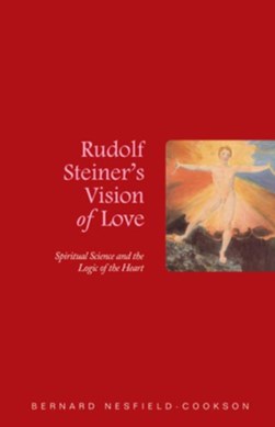 Rudolf Steiner's Vision of Love by Bernard Nesfield-Cookson
