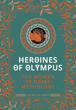 Heroines of Olympus by Ellie Mackin Roberts