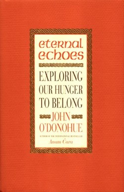 Eternal echoes by John O'Donohue
