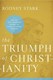 The triumph of Christianity by Rodney Stark