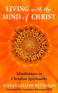 Living With The Mind Of Christ Mindfulness In Christian Spir by Stefan Reynolds