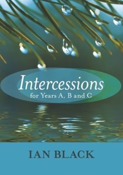 Intercessions for years A, B and C by Ian Black