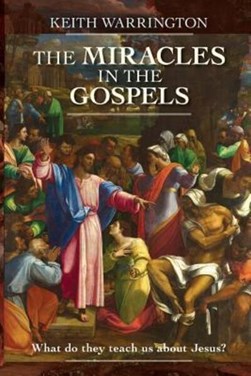 The miracles in the Gospels by Keith Warrington