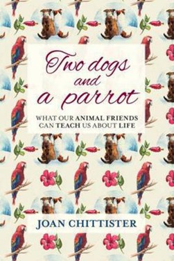 Two dogs and a parrot by Joan Chittister
