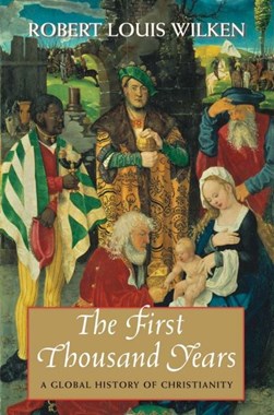 The first thousand years by Robert Louis Wilken