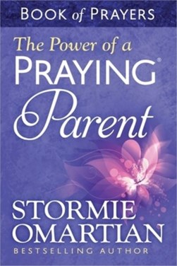The Power of a Praying Parent Book of Prayers by Stormie Omartian