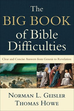 The Big Book of Bible Difficulties by Norman L. Geisler