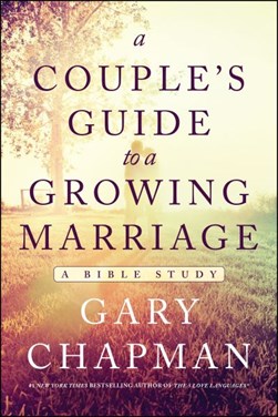 A Couple's Guide to a Growing Marriage by Gary Chapman