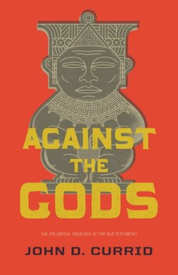 Against the gods by John D. Currid