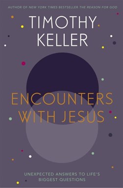 Encounters with Jesus by Timothy Keller