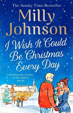 I wish it could be Christmas every day by Milly Johnson