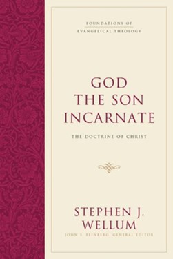 God the Son incarnate by Stephen J. Wellum