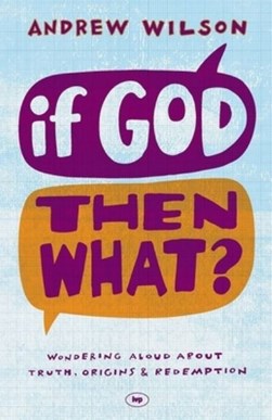 If God, then what? by Andrew Wilson