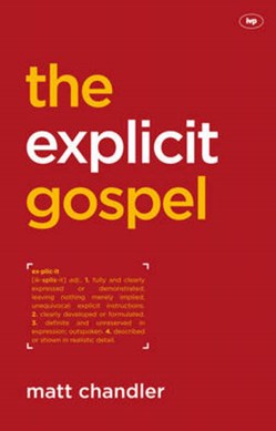 The explicit gospel by Matt Chandler