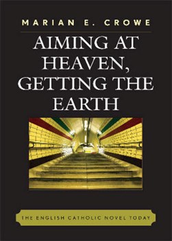 Aiming at Heaven, Getting the Earth by Marian E. Crowe