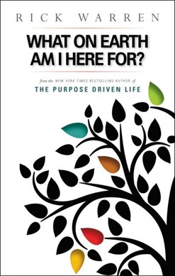 What on Earth Am I Here For? Purpose Driven Life by Rick Warren