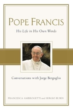 Pop Francis His Life In His Own Words (FS) by Francesca Ambrogetti