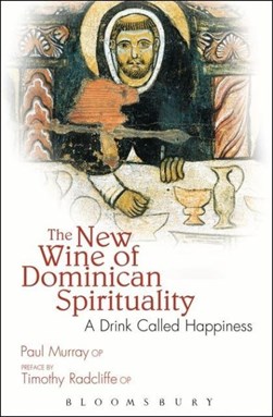 The new wine of Dominican spirituality by Paul Murray
