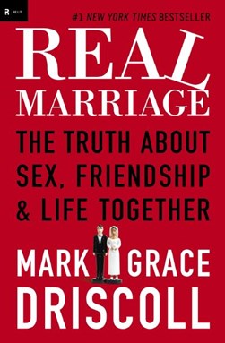Real Marriage by Grace Driscoll